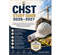 CHST Study Guide 2026-2027: Complete Exam Preparation with Practice Questions, Detailed Explanations, Construction Safety Principles, OSHA Standards, Risk Management, and Full-Length Practice Tests