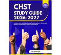 CHST Study Guide 2026-2027: Construction Health and Safety Technician Exam Review with Practice Questions and Answer Explanations