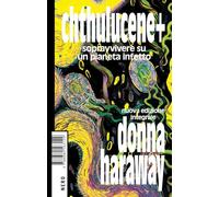 Chthulucene+. Sopravvivere su un pianeta infetto. Ediz. integrale (Not)