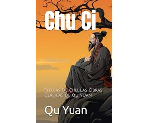 Chu Ci: Elegías de Chu, Las Obras Clásicas de Qu Yuan