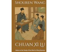 Chuan Xi Lu: Notes on the Study of the Mind in Ming Dynasty