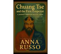 CHUANG TSE AND THE FIRST EMPEROR: The Philosopher Who Defied an Empire