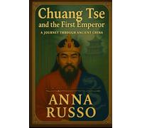 CHUANG TSE AND THE FIRST EMPEROR: The Philosopher Who Defied an Empire