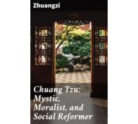 Chuang Tzu: Mystic Moralist And Social Reformer (ebook)