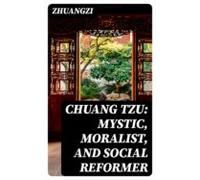 Chuang Tzu: Mystic Moralist And Social Reformer (ebook)