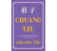 Chuang Tzu (Zhuangzi) The Complete Bilingual Edition: The Daily Tao of Chuang Tzu: Classic Taoism in Traditional Chinese and English: 4 (Wisdom Classics)
