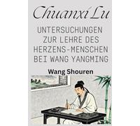 Chuanxi Lu: Untersuchungen zur Lehre des Herzens-Menschen bei Wang Yangming