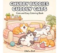 Chubby Buddies Cuddly Cats Coloring Book for Adults and Teens | Cute Cozy Chubby Cat Designs | Easy to Color Pages for Relaxation, Stress Relief, ... and Stress Relief (Cute & Whimsical Animals)
