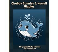 Chubby Bunnies & Kawaii Giggles: 50+ pages of fluffy cuteness and cheerful art