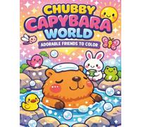 Chubby Capybara World: Adorable Friends to Color: Cozy Capybara Coloring Book Cute and Comfy, Simple Whimsical Coloring For Adults and Kid