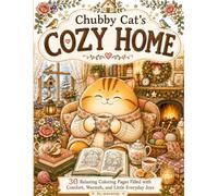 Chubby Cat's Cozy Home: 30 Relaxing Coloring Pages Filled with Comfort, Warmth, and Little Everyday Joys