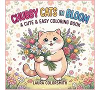 Chubby Cats in Bloom - A Cute & Easy Coloring Book: Cute Cats, Flowers & Butterflies - An Easy and Cozy Coloring Book for Relaxation and Creativity
