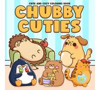 Chubby Cuties Coloring Book: Adorable Pudgy Character Coloring Pages with Funny Scenes, Cozy Vibes, and Feel-Good Designs for Teens and Adults