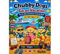 Chubby Dogs Go on Vacation: Fun & Silly Adventures Coloring Book for Kids Ages 4-8 (The Chubby Dogs Adventure Series)