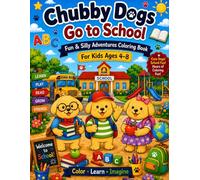 Chubby Dogs Go to School: Fun & Silly Adventures Coloring Book for Kids Ages 4-8 (The Chubby Dogs Adventure Series)