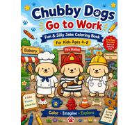 Chubby Dogs Go to Work: Fun & Silly Jobs Coloring Book for Kids Ages 4-8 (The Chubby Dogs Adventure Series)