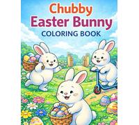 Chubby Easter Bunny Coloring Book: A Cute and Chunky Easter Coloring Book with Playful Bunnies, Eggs, and Springtime Fun for Kids