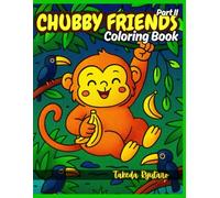 CHUBBY FRIENDS COLORING BOOK Part II: for All Ages - Cute, Chubby, and Even More Delightful!