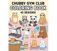 Chubby Gym Club: Coloring Book: A Funny and Cozy Adult Coloring Book Featuring Cute Animals, Fitness Humor, and Relatable Gym Fails for Stress Relief and Relaxation
