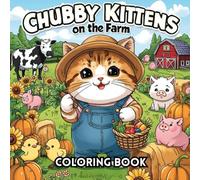 Chubby Kittens on the Farm: Cute and Funny Coloring Book for Kids with 40 Adorable Fat Kittens Doing Farm Activities - Relaxing, Farm-Themed Kawaii Cats for All Ages