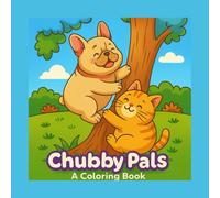 Chubby Pals: A Coloring Book: A Delightful Coloring Book Featuring a Chubby French Bulldog and a Short-Legged Cat on Whimsical Adventures