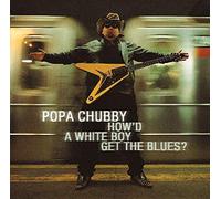 Chubby, Popa - How d a White Boy Get the Blue [Vinilo]