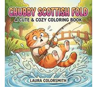Chubby Scottish Fold - A Cute & Cozy Coloring Book: Adorable Folded-Ear Kittens in Sweet Cozy Scenes