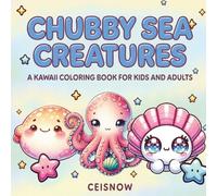 Chubby Sea Creatures: A Kawaii Coloring Book For Kids And Adults