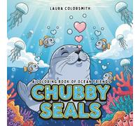 Chubby Seals - A Coloring Book of Ocean Friends: Easy and Bold Sea Life Coloring Book for Kids - Featuring Seals, Fish, and More! (Coloring book: Marine life)