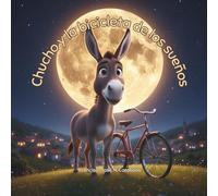 Chucho y la bicicleta de los sueños: Un cuento infantil inspirador sobre la familia, la aventura y la magia de Yaguaraparo.
