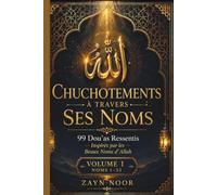 CHUCHOTEMENTS À TRAVERS SES NOMS: 99 DUAS SINCÈRES INSPIRÉS PAR LELES BEAUX NOMS D'ALLAH