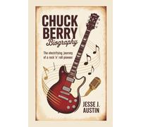 CHUCK BERRY BIOGRAPHY: The Electrifying Journey Of A Rock ’n’ Roll Pioneer