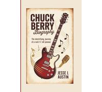 CHUCK BERRY BIOGRAPHY: The Electrifying Journey Of A Rock ’n’ Roll Pioneer