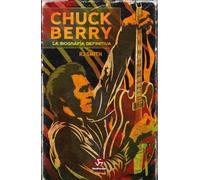 Chuck Berry. La Biografía Definitiva