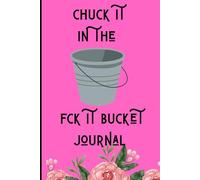 chuck it in the bucket: funny gift notebook journal friends family loved ones writing birthday christmas school college kdp