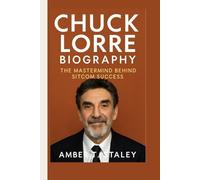 CHUCK LORRE BIOGRAPHY: The Mastermind Behind Sitcom Success