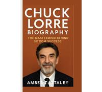 CHUCK LORRE BIOGRAPHY: The Mastermind Behind Sitcom Success