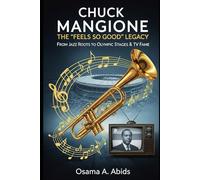 Chuck Mangione: The "Feels So Good" Legacy: From Jazz Roots to Olympic Stages & TV Fame