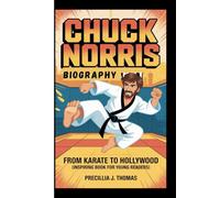 CHUCK NORRIS BIOGRAPHY: From Karate To Hollywood (Inspiring Book For Young Readers)