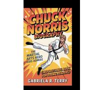 CHUCK NORRIS BIOGRAPHY: The Martial Arts Hero Kids Admire (Inspirational Book For Young Readers)
