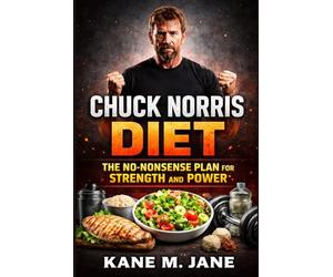CHUCK NORRIS DIET: The No-Nonsense Plan for Strength and Power