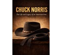 Chuck Norris: The Life and Legacy of an American Icon (The Legacy Series)