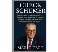CHUCK SCHUMER: Guardian of the Democratic Agenda - The Career of the Senior New York Senator Who Rose to Become One of the Most Influential Figures in U.S. Politics