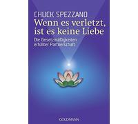 Chuck Spezzano Wenn es verletzt, ist es keine Liebe: Die Gesetzmäß (Tapa blanda)