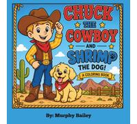 CHUCK THE COWBOY AND SHRIMP THE DOG, a coloring book: 32 Cute Cowboy Coloring Pages Featuring Ranch Adventures, Horses, Friendly Farm Animals, and a Lovable Puppy