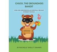 Chuck, The Groundhog Bandit:: How One Groundhog Became Internet Famous