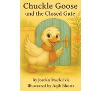 Chuckle Goose and the Closed Gate: A Gentle Picture Book about Curiosity, Patience, and Asking for Help (The Adventures of Chuckle Goose)