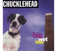 Chucklehead - Big Wet Kiss