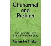 Chuharmal and Reshma: The Immortal Love Story of Mokama Ghat: 9 (37 MAITHILI CHILDREN GRAPHIC NOVELS BY GAJENDRA THAKUR)