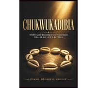 CHUKWUKADIBIA: God is Greater: When God Becomes the Ultimate Healer of Life’s Battles